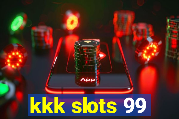 kkk slots 99