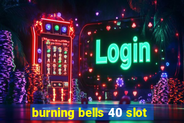 burning bells 40 slot