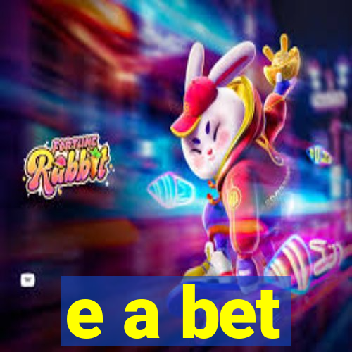 e a bet