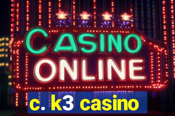 c. k3 casino