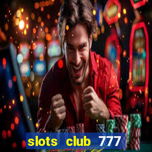 slots club 777 paga mesmo