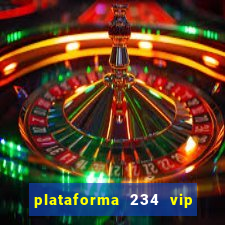 plataforma 234 vip é confiável