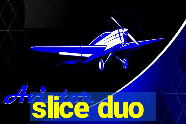 slice duo