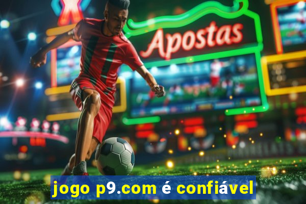 jogo p9.com é confiável