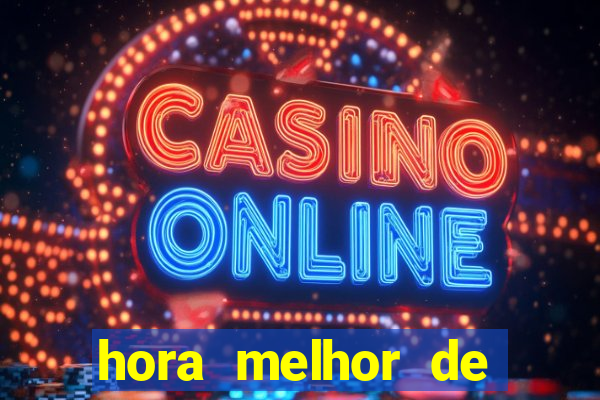 hora melhor de jogar fortune tiger