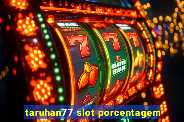 taruhan77 slot porcentagem