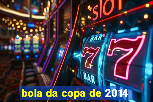 bola da copa de 2014