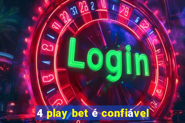 4 play bet é confiável