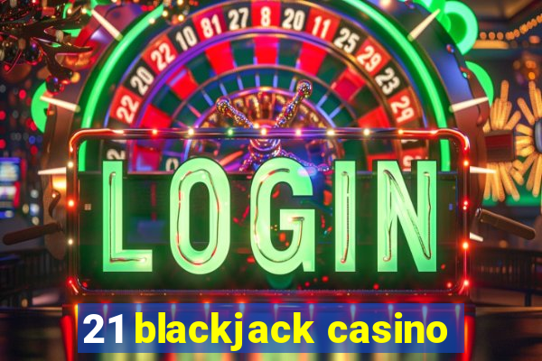 21 blackjack casino