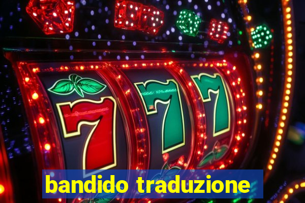 bandido traduzione