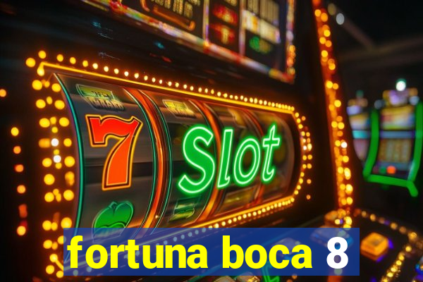 fortuna boca 8