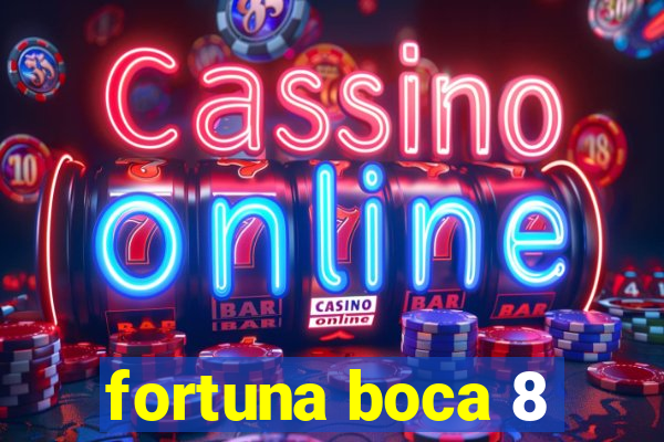 fortuna boca 8