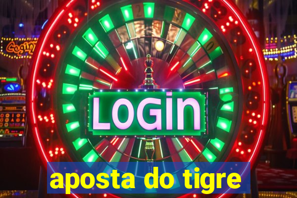 aposta do tigre