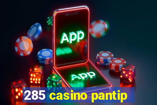 285 casino pantip