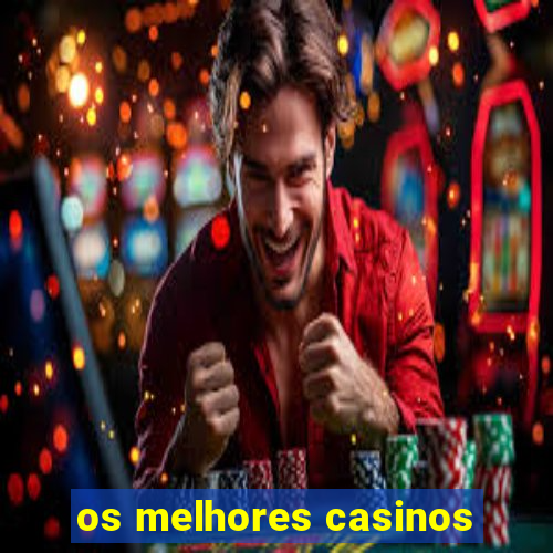 os melhores casinos