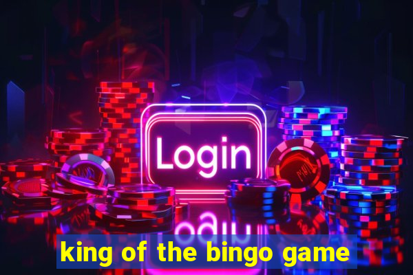 king of the bingo game