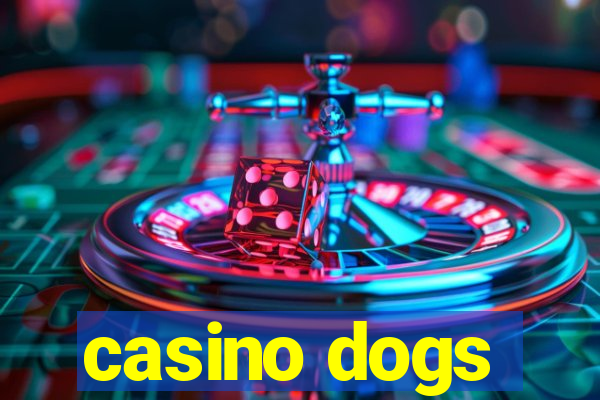 casino dogs