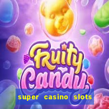 super casino slots ganhar dinheiro