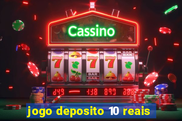 jogo deposito 10 reais