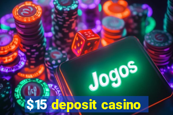 $15 deposit casino