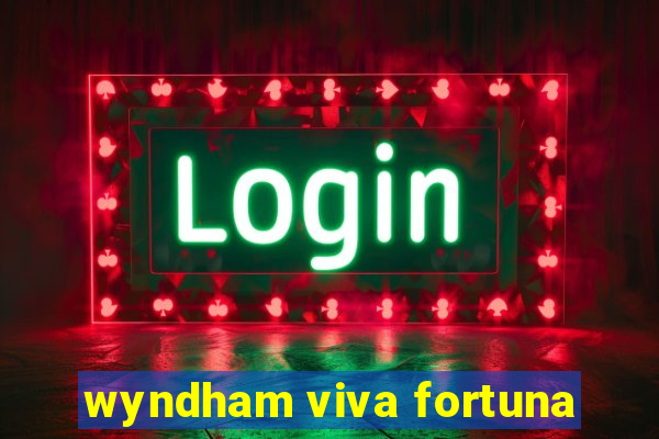 wyndham viva fortuna