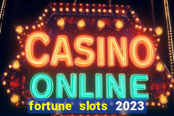 fortune slots 2023 paga mesmo