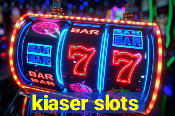 kiaser slots