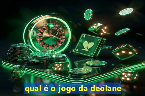 qual é o jogo da deolane