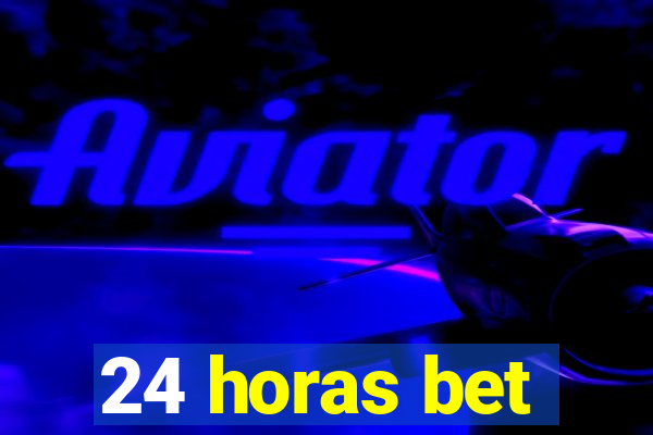 24 horas bet