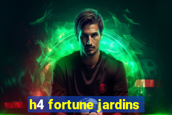 h4 fortune jardins