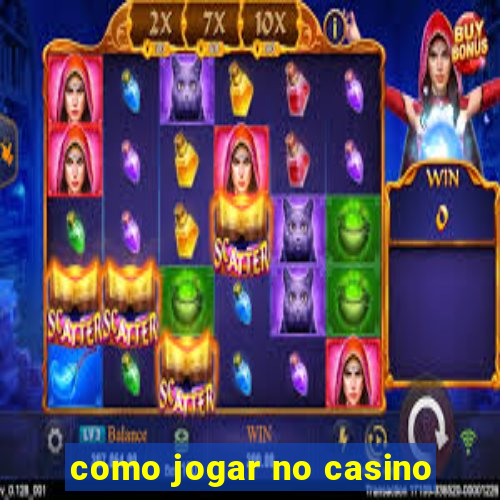 como jogar no casino