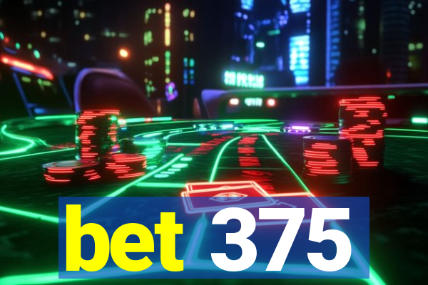 bet 375