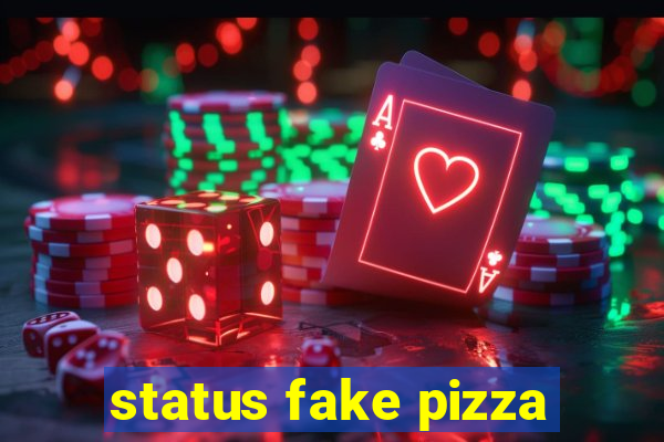 status fake pizza