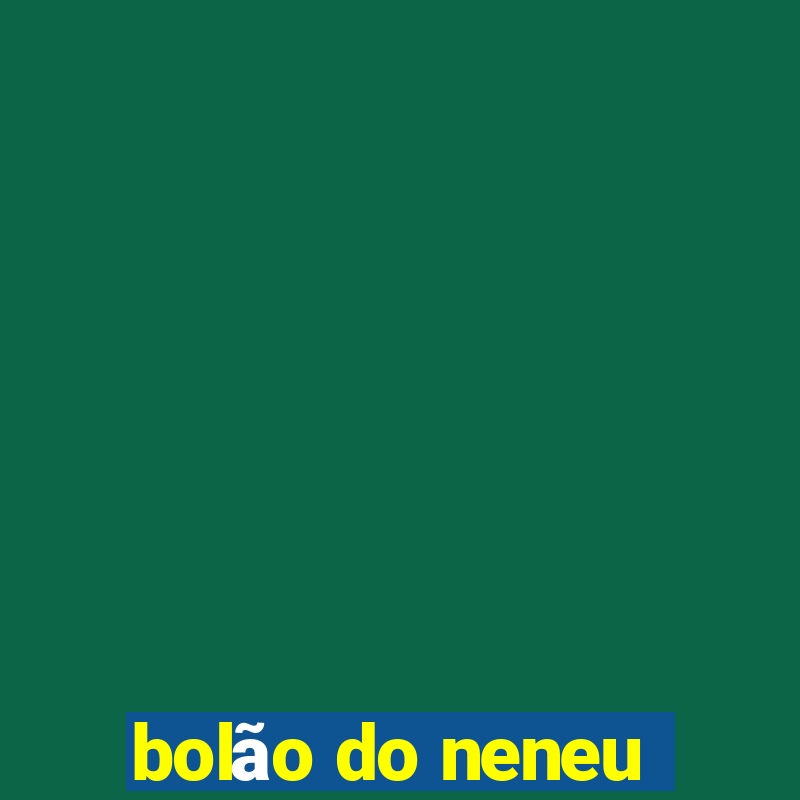 bolão do neneu