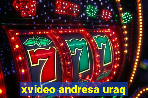 xvideo andresa uraq