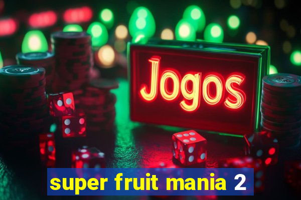 super fruit mania 2