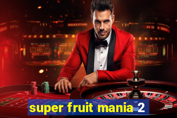 super fruit mania 2