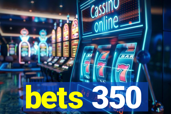 bets 350