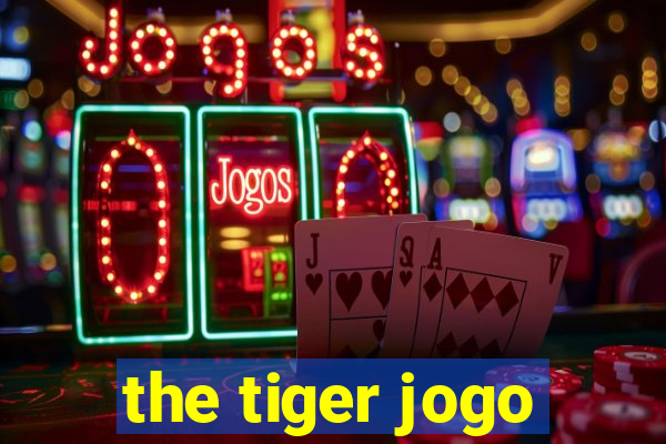 the tiger jogo