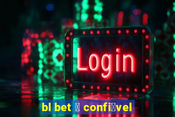 bl bet 茅 confi谩vel