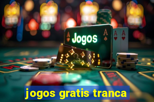 jogos gratis tranca