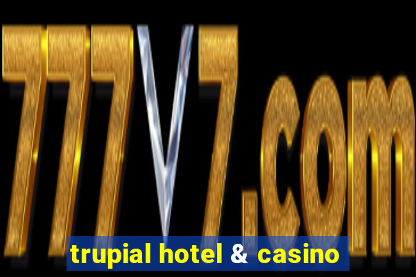 trupial hotel & casino