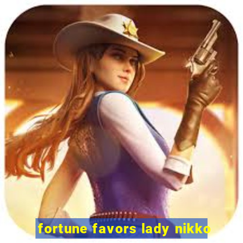 fortune favors lady nikko