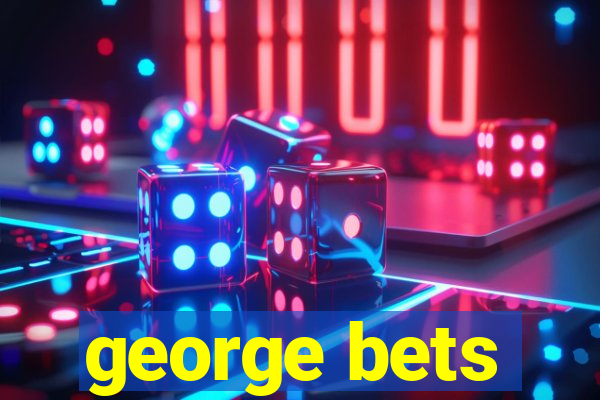 george bets