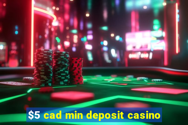 $5 cad min deposit casino