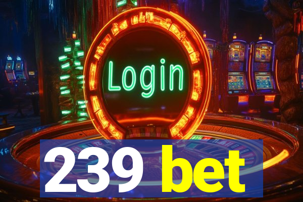 239 bet