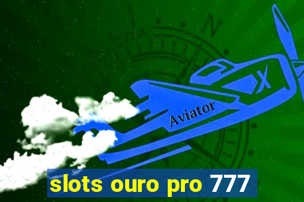 slots ouro pro 777