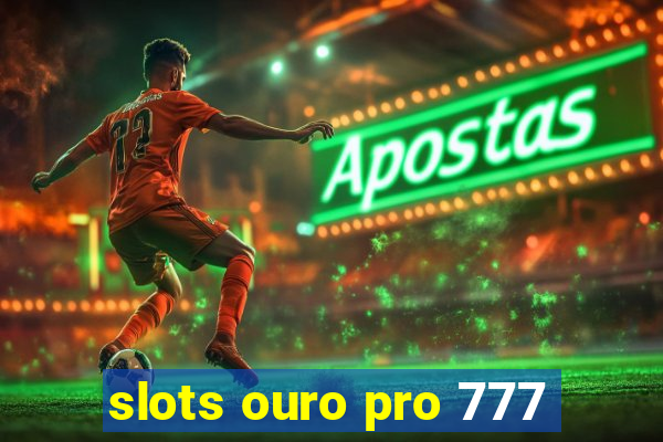 slots ouro pro 777