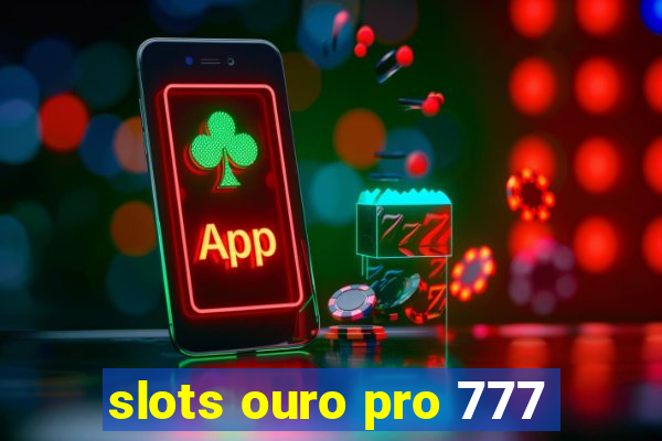 slots ouro pro 777