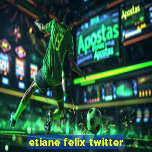 etiane felix twitter